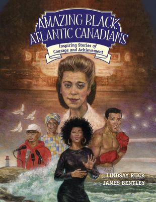 Amazing Black Atlantic Canadians : inspiring stories of courage and achievement