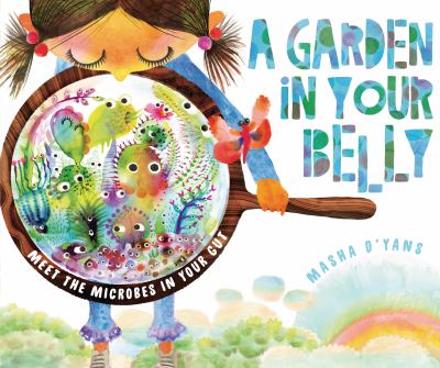 A garden in your belly : meet the microbes in your gut