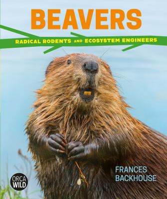 Beavers : radical rodents and ecosystem engineers