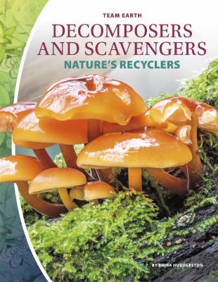 Decomposers and scavengers : nature's recyclers
