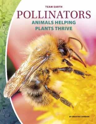 Pollinators : animals helping plants thrive