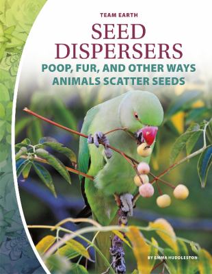 Seed dispersers : poop, fur, and other ways animals scatter seeds
