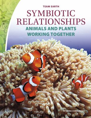 Symbiotic relationships : animals and plants working together