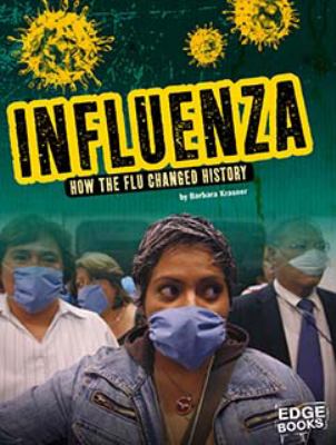 Influenza : how the flu changed history