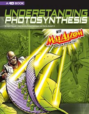 Understanding photosynthesis with Max Axiom, super scientist : 4D, an augmented reading science experience
