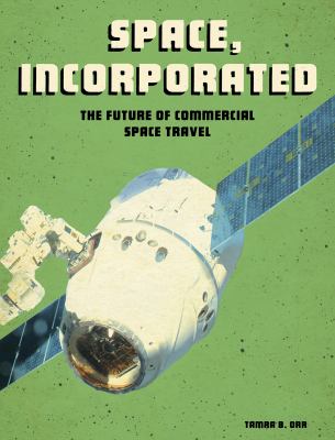 Space, incorporated : the future of commercial space travel