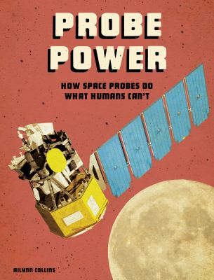 Probe power : how space probes do what humans can't