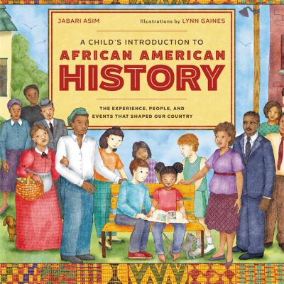 A child's introduction to African American history : the experiences, people, and events that shaped our country