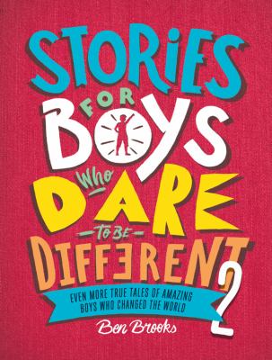 Stories for boys who dare to be different 2 : even more true tales of amazing boys who changed the world