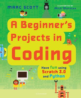 A beginner's projects in coding : have fun using Scratch 3.0 and Python