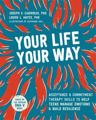 Your life, your way : skills to help teens manage emotions, and build resilience