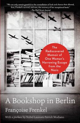 A bookshop in Berlin : the rediscovered memoir of one woman's harrowing escape from the Nazis