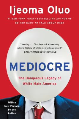 Mediocre : the dangerous legacy of white male America