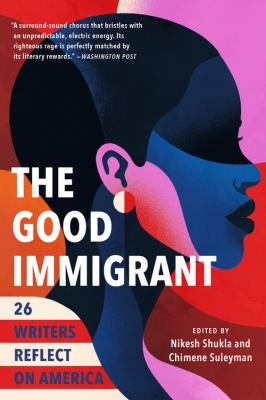 The good immigrant : 26 writers reflect on America