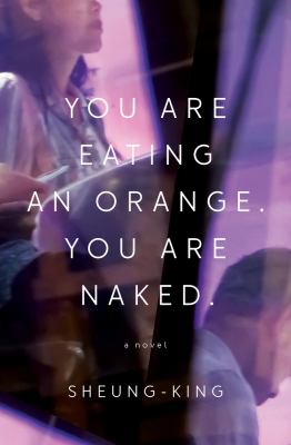 You are eating an orange. You are naked. : a novel