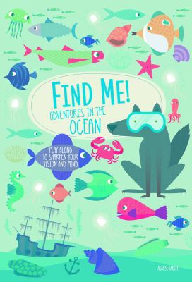 Find me! : adventures in the ocean : play along to sharpen vision and mind