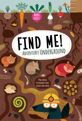 Find me! : adventures underground : play along to sharpen your vision and mind