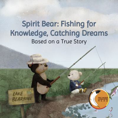 Spirit Bear: fishing for knowledge, catching dreams : based on a true story