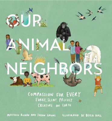 Our animal neighbors : compassion for every furry, slimy, prickly creature on earth