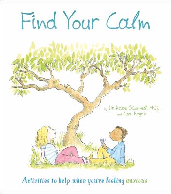 Find your calm : activities to help when you're feeling anxious