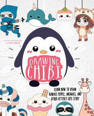 Drawing chibi : learn how to draw kawaii people, animals, and other utterly cute stuff
