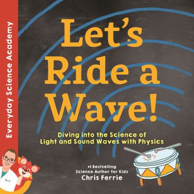 Let's ride a wave! : diving into the science of light and sound waves with physics