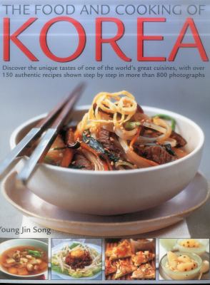 The food and cooking of Korea : discover the unique tastes of one of the world's great cuisines, with over 150 authentic recipes shown step by step in more than 800 photographs
