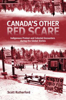 Canada's other red scare : Indigenous protest and colonial encounters during the global sixties