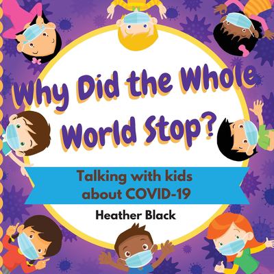 Why did the whole world stop? : Talking with kids about COVID-19