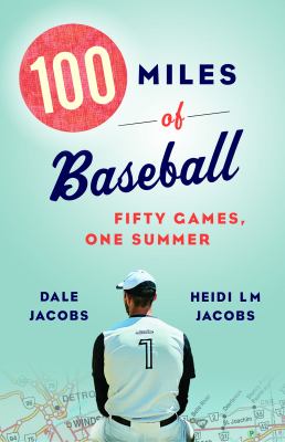 100 miles of baseball : fifty games, one summer