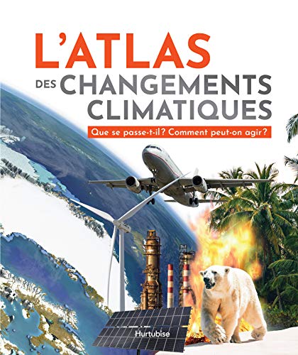 L'Atlas des changements climatiques : Que se passe-t-il? Comment peut-on agir?