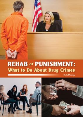 Rehab or punishment : what to do about drug crimes