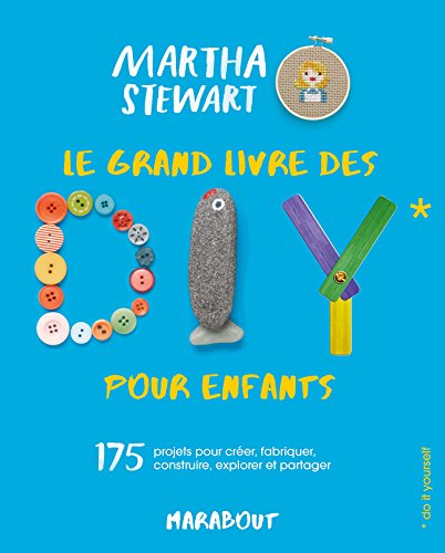 Le grand livre des DIY pour enfants : 175 projets pour créer, fabriquer, construire, explorer et partager