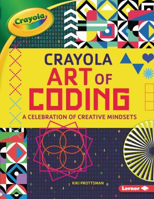 Crayola art of coding : a celebration of creative mindsets
