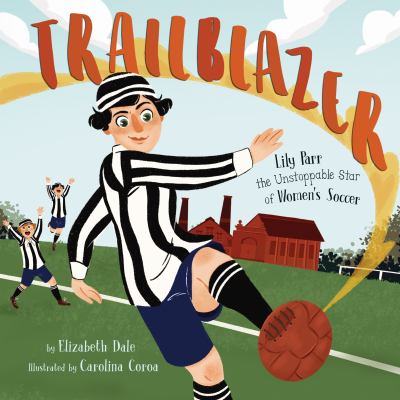 Trailblazer : Lily Parr, the unstoppable star of women's soccer