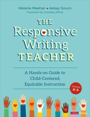 The responsive writing teacher, grades K-5 : a hands-on guide to child-centered, equitable instruction