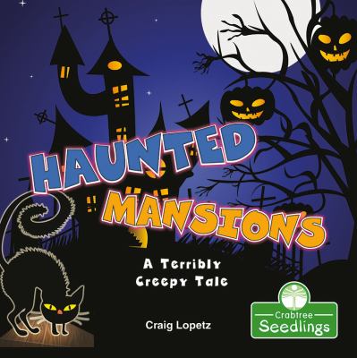 Haunted mansions : a terribly creepy tale