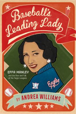 Baseball's leading lady : Effa Manley and the rise and fall of the Negro Leagues