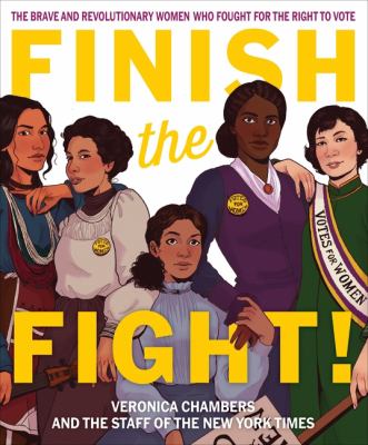 Finish the fight! : the brave and revolutionary women who fought for the right to vote