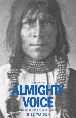 In search of Almighty Voice : resistance and reconciliation