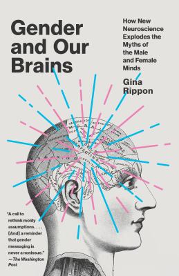 Gender and our brains : How new neuroscience explodes the myths of the male and female minds/