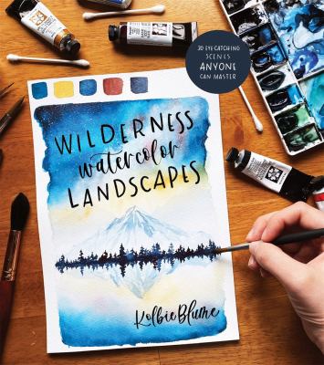 Wilderness watercolor landscapes : 30 eye-catching scenes anyone can master