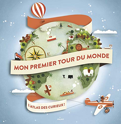 Mon premier tour du monde : l'atlas des curieux!