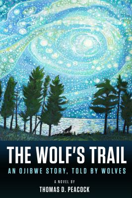 The wolf's trail : an ojibwe story, told by wolves