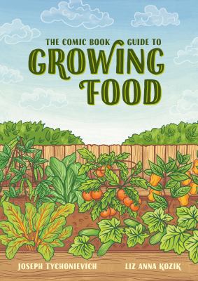 The comic book guide to growing food : step-by-step vegetable gardening for everyone