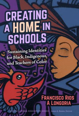 Creating a home in schools : sustaining identities for Black, Indigenous, and teachers of color