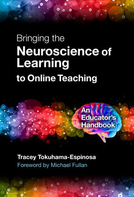 Bringing the neuroscience of learning to online teaching : an educator's handbook