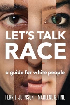 Let's talk race : a guide for white people