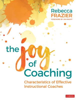 The joy of coaching : characteristics of effective instructional coaches