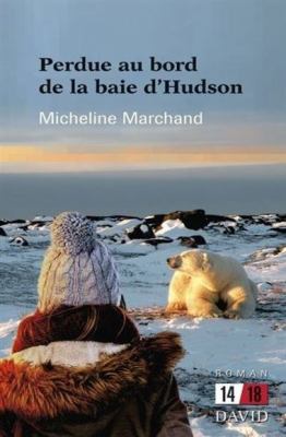 Perdue au bord de la Baie d'Hudson : roman
